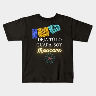 Deja tu lo guapa, soy mexicana Kids T-Shirt